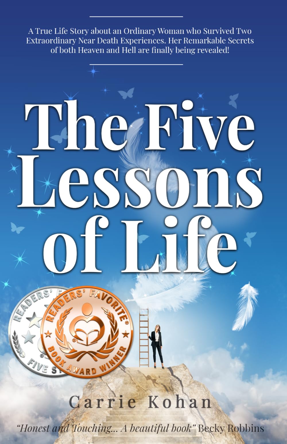 The Five Lessons of Life: A True Life Story about an Ordinary Woman who Survived Two Extraordinary Near Death Experiences. Her Remarkable Secrets of Both Heaven and Hell are Finally Being Revealed!