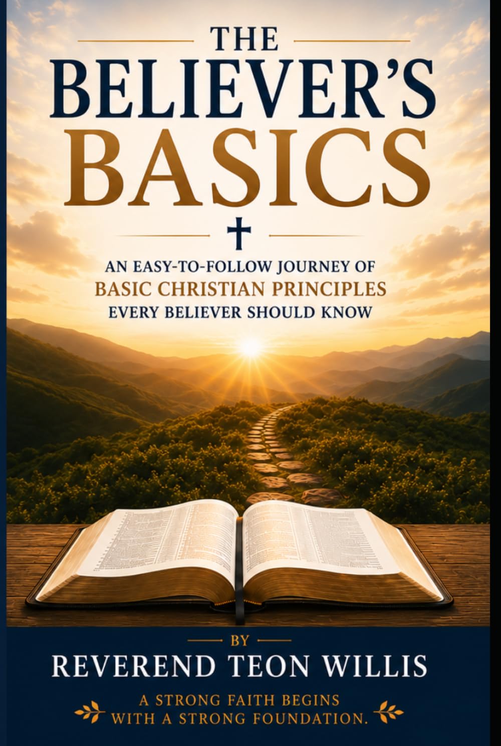 The Believer's Basics: An easy to follow journey of basic Christian principles EVERY believer should know