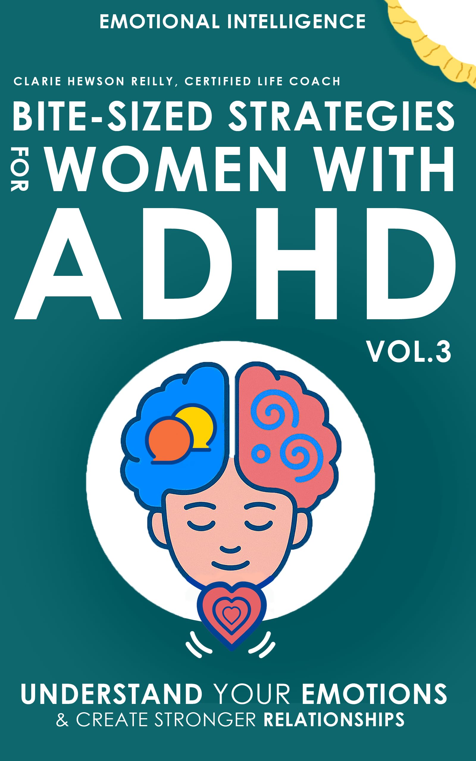 Bite-Sized Strategies for Women with ADHD Vol. 3 - EMOTIONAL INTELLIGENCE: Understand Your Emotions and Create Stronger Relationships