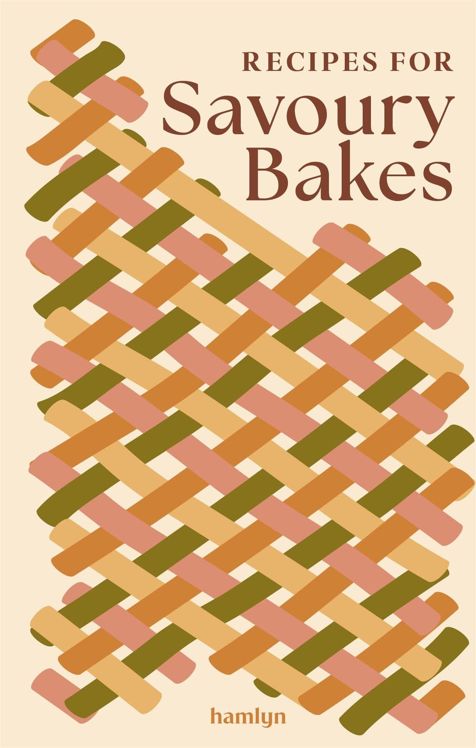 Recipes for Savoury Bakes: A collection of timeless and trusted recipes