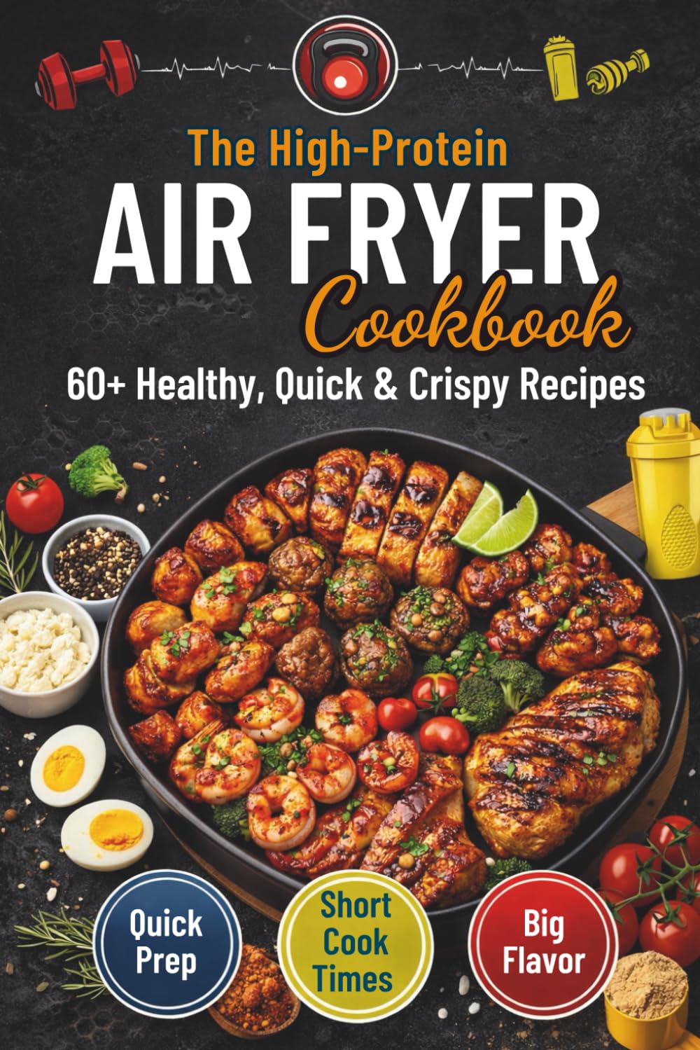 The High-Protein Air Fryer Cookbook: 60+ Healthy & Crispy Meals | Quick & Easy Recipes for Muscle Building and Weight Loss