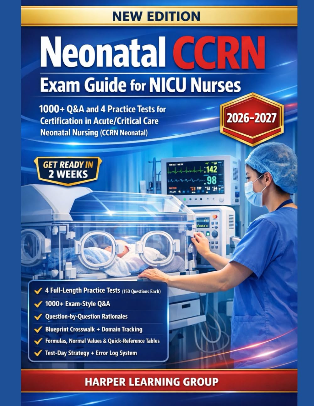 NEONATAL CCRN EXAM GUIDE FOR NICU NURSES: 1000+ Q&A and 4 practice tests for Certification in Acute/Critical Care Neonatal Nursing (CCRN Neonatal)