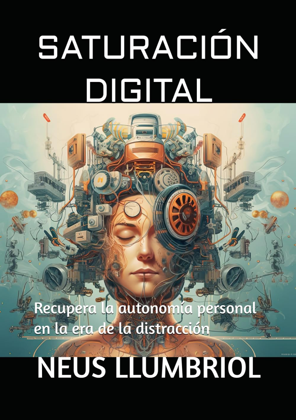 SATURACIÓN DIGITAL: Recupera la autonomía personal en la era de la distracción