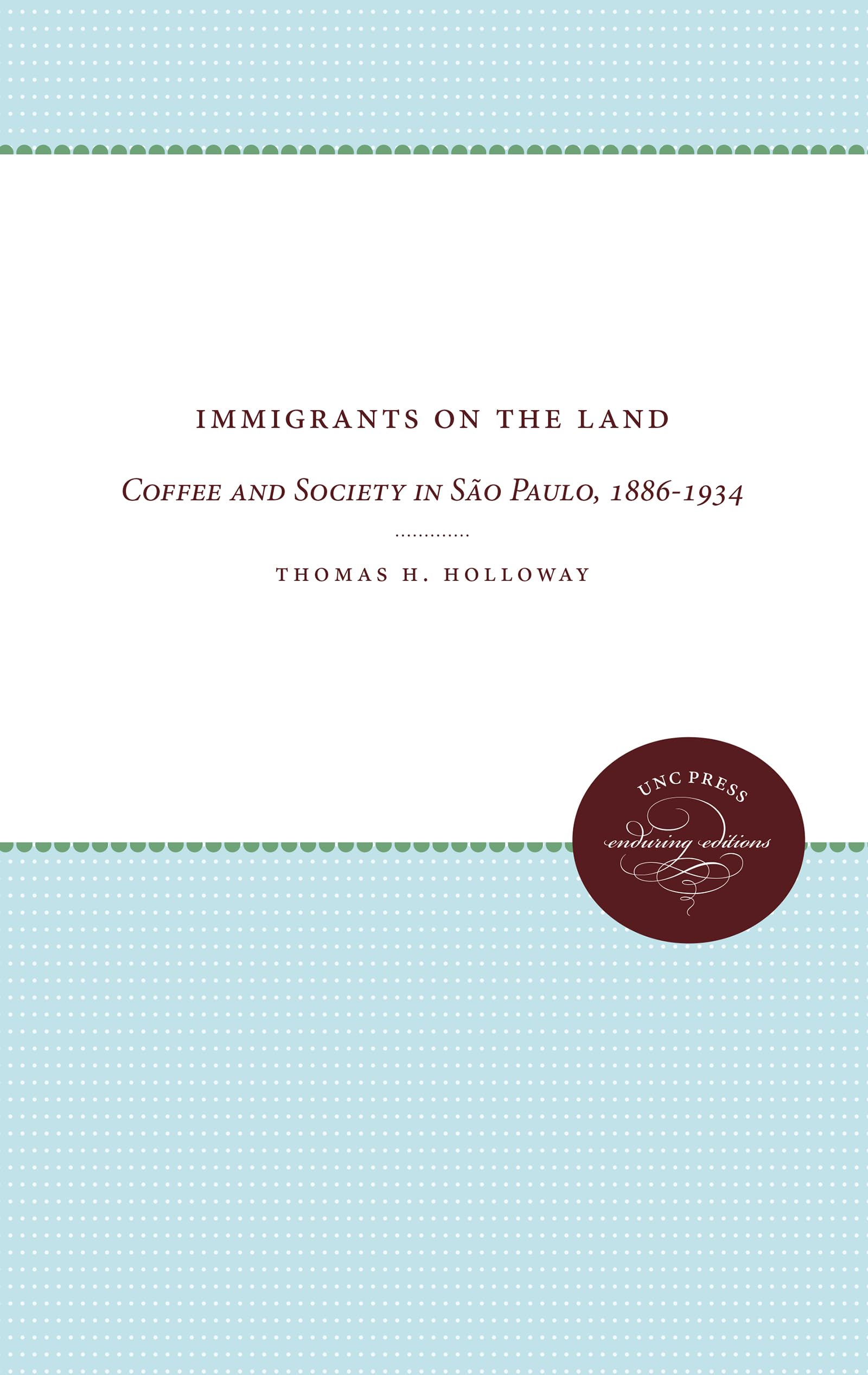 Immigrants on the Land: Coffee and Society in São Paulo, 1886-1934 (Enduring Editions)