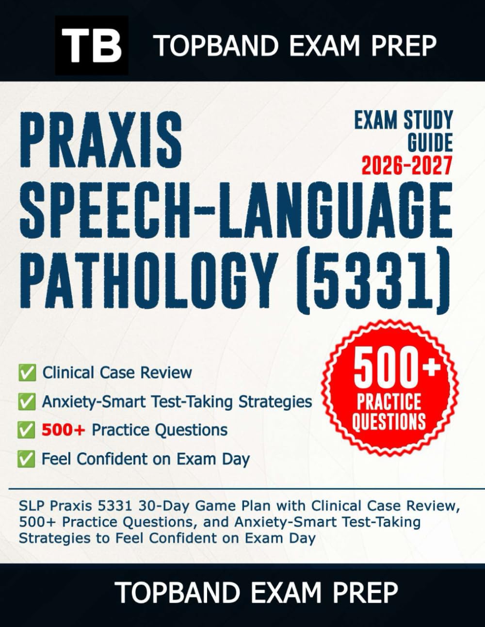 Praxis Speech-Language Pathology (5331) Exam Study Guide 2026–2027: SLP Praxis 5331 30-Day Game Plan with Clinical Case Review, 500+ Practice Questions,... To Feel Confident on Exam Day