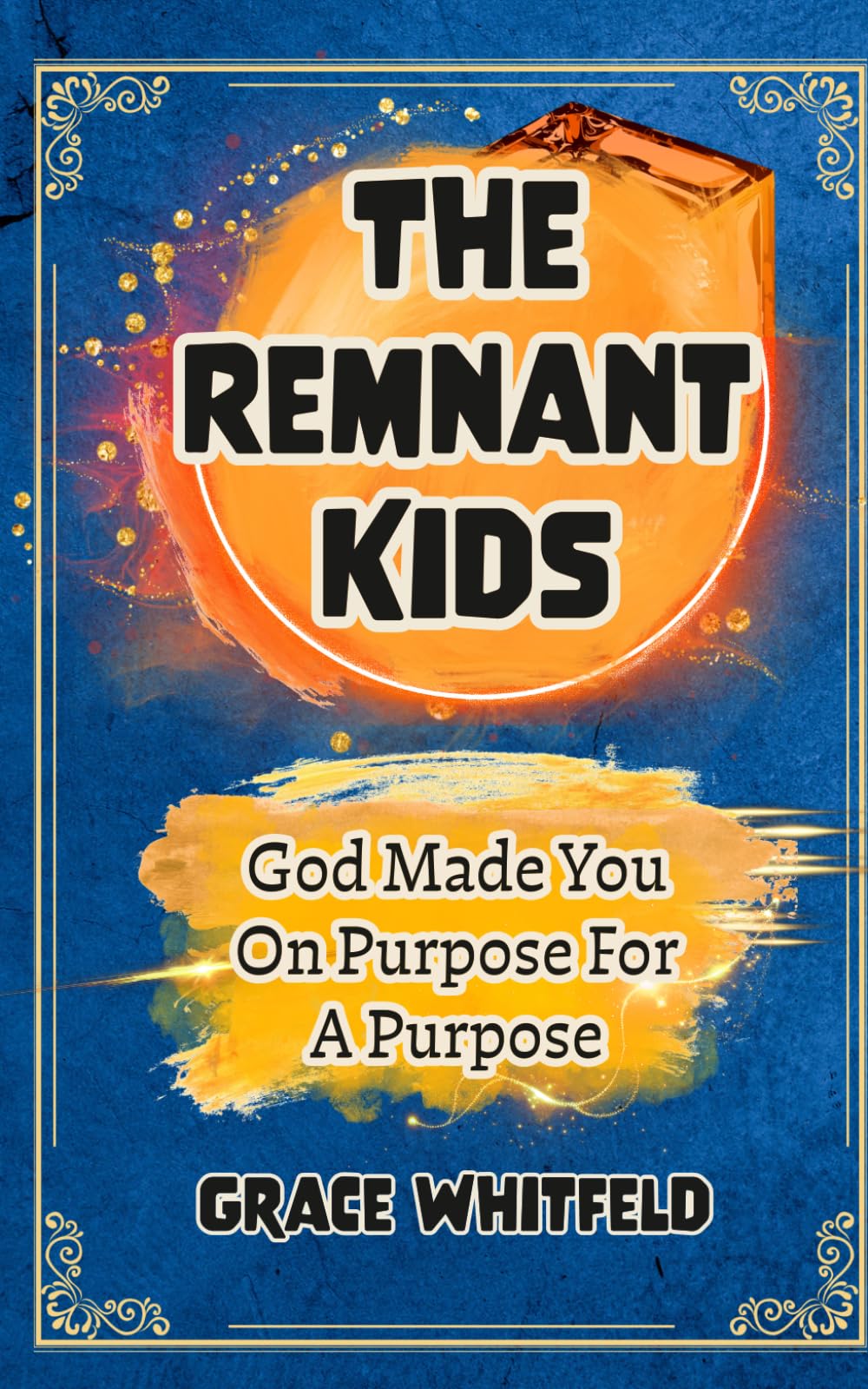 The Remnant Kids: God Made You on Purpose for a Purpose - A Generation Called to Stand