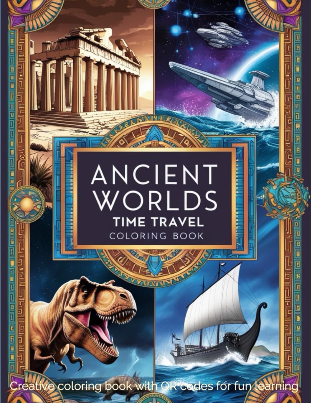Ancient Worlds: Time Travel | Creative coloring book with QR codes for fun learning: Dive into the past and the future: from dinosaurs to space. Learn more with the QR codes on each page