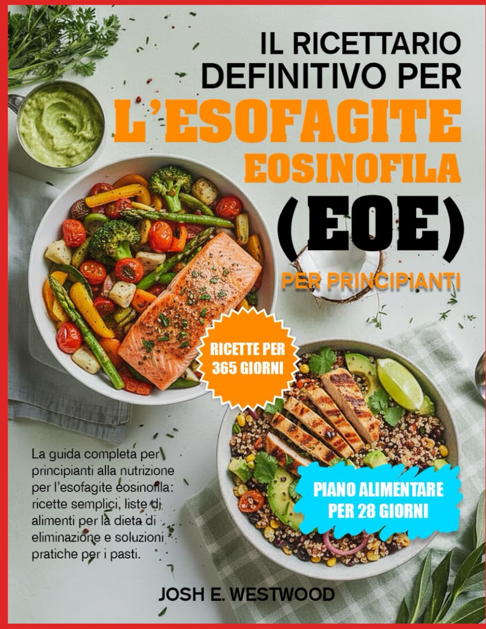 IL RICETTARIO DEFINITIVO PER L’ESOFAGITE EOSINOFILA (EoE) PER PRINCIPIANTI: La guida completa per principianti alla nutrizione per l’esofagite ... e soluzioni pratiche per i pasti.