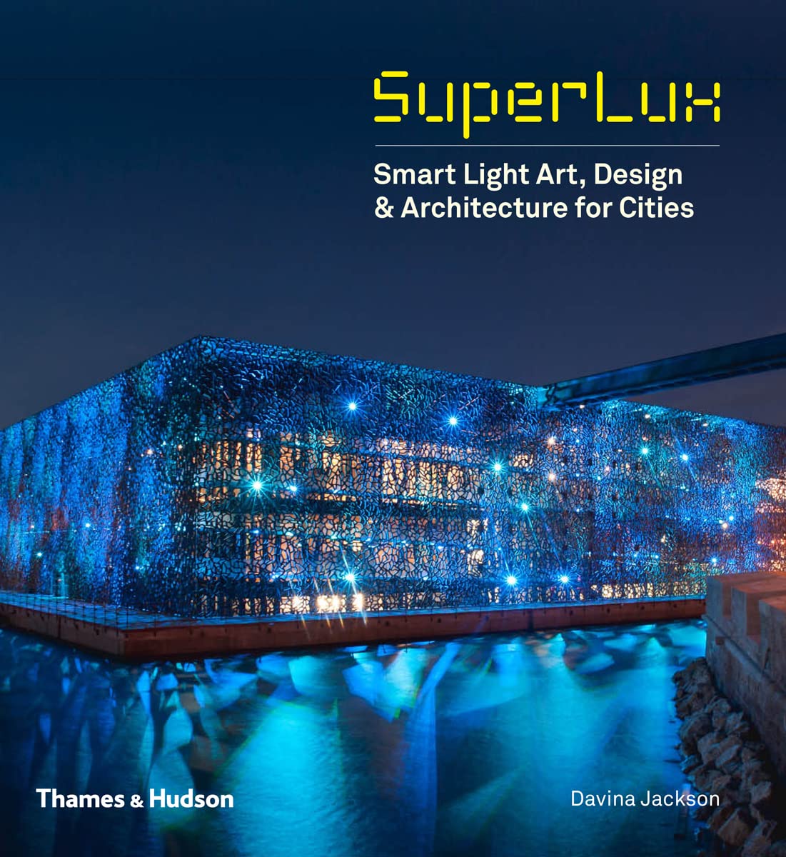 SuperLux: Smart Light Art, Design & Architecture for Cities, Mary-Anne Kyriakou,