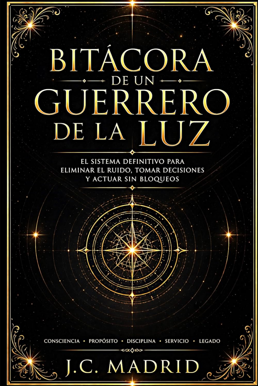 Bitacora de un Guerrero de la luz: Un sistema simple para reducir el ruido, ver con claridad y actuar sin bloqueos.