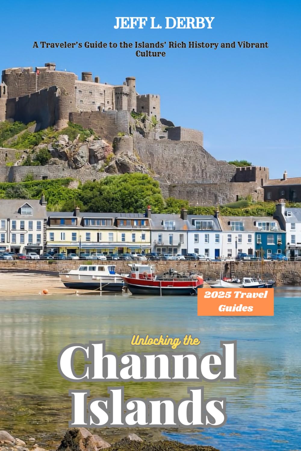 Unlocking the Channel Islands 2025: A Traveler’s Guide to the Islands’ Rich History and Vibrant Culture