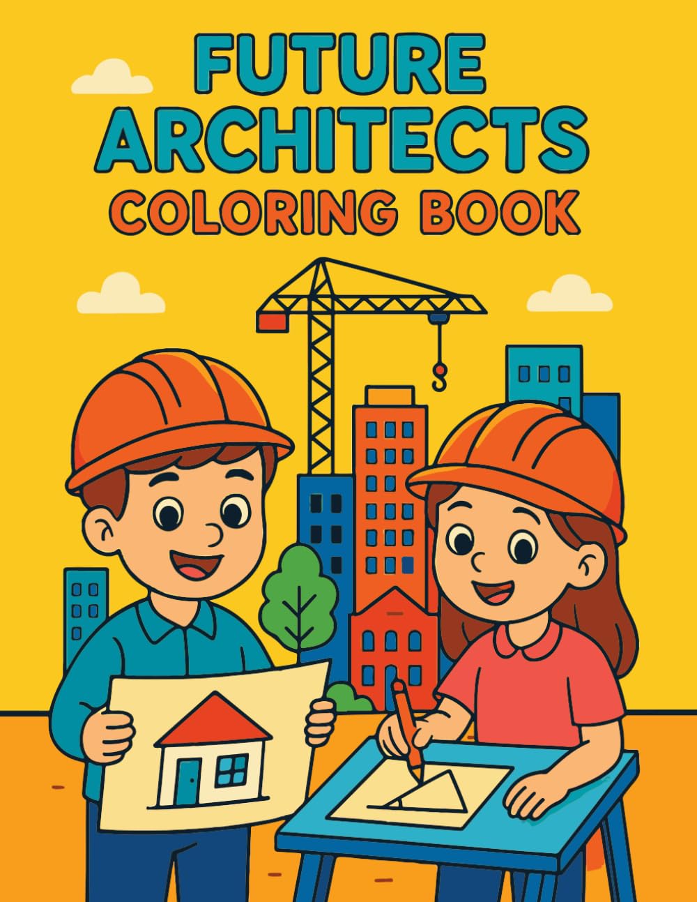 Future Architects Coloring Book: A Fun Architecture Coloring Book for Creative Kids Who Love Buildings, Skyscrapers, and Floor Plans!