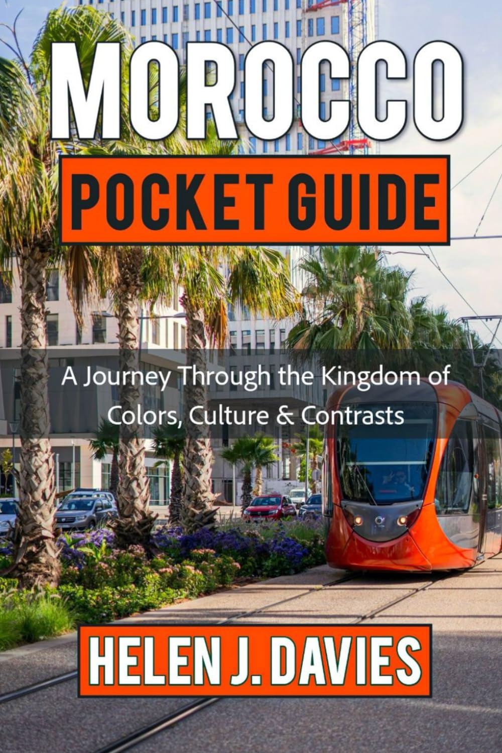 MOROCCO POCKET GUIDE: A Journey Through the Kingdom of Colors, Culture & Contrasts