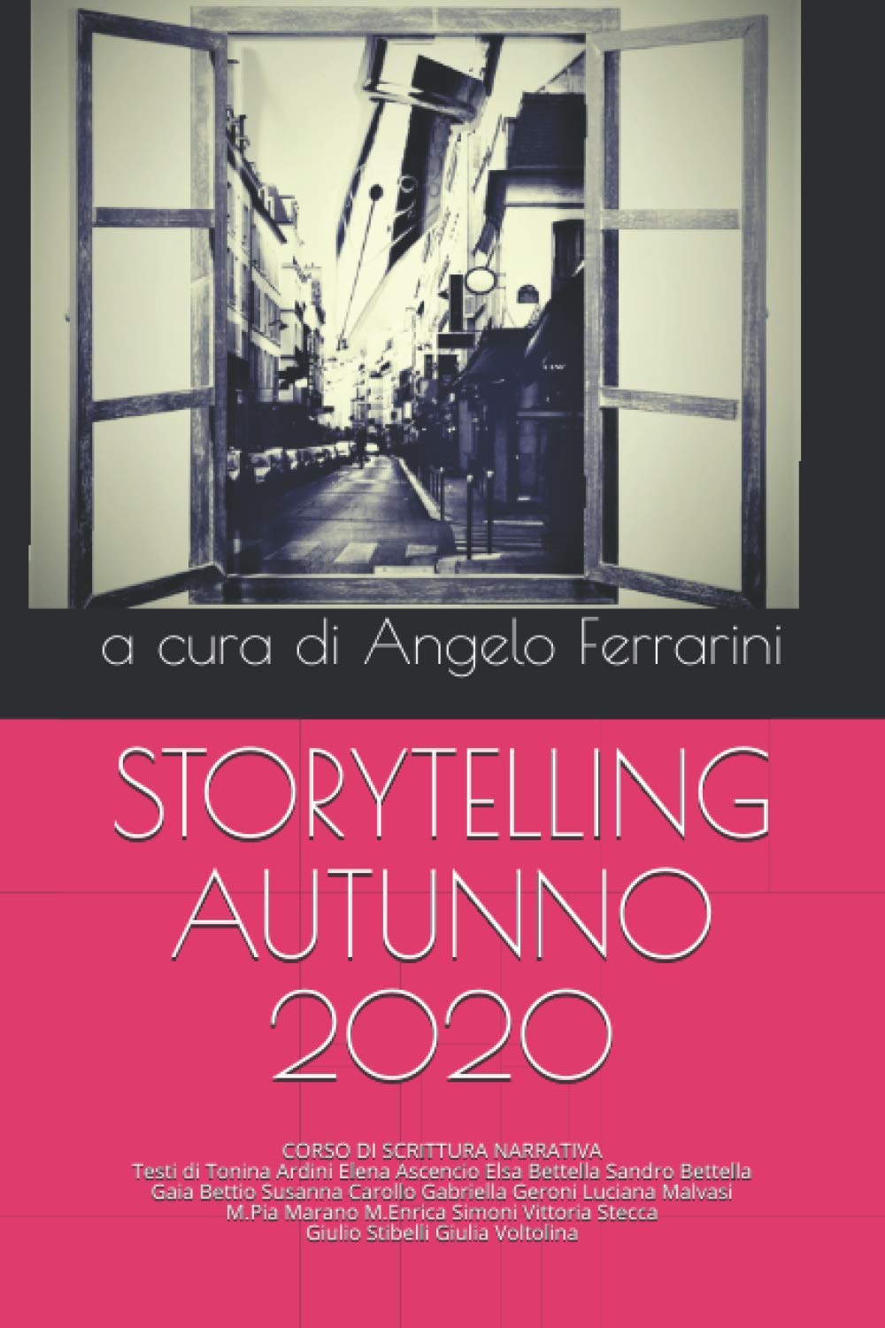 STORYTELLING AUTUNNO 2020: CORSO DI SCRITTURA NARRATIVA. Testi di T.Ardini E.Ascencio E.Bettella S.Bettella G.Bettio S.Carollo G.Geroni L.Malvasi M.P.Marano M.E.Simoni V.Stecca G.Stibelli G.Voltolina