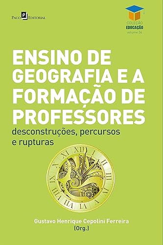 Ensino de geografia e a formação de professores Desconstruções, percursos e rupturas (Educação Livro 35) (Portuguese Edition)