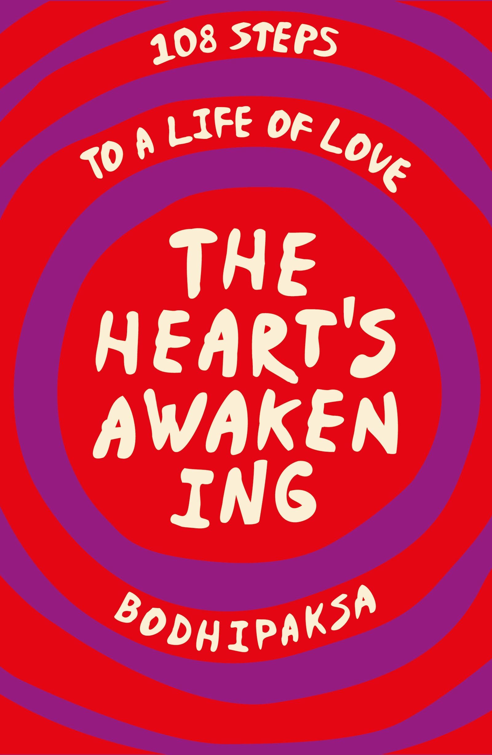 The Heart's Awakening: 108 Steps to a Life of Love