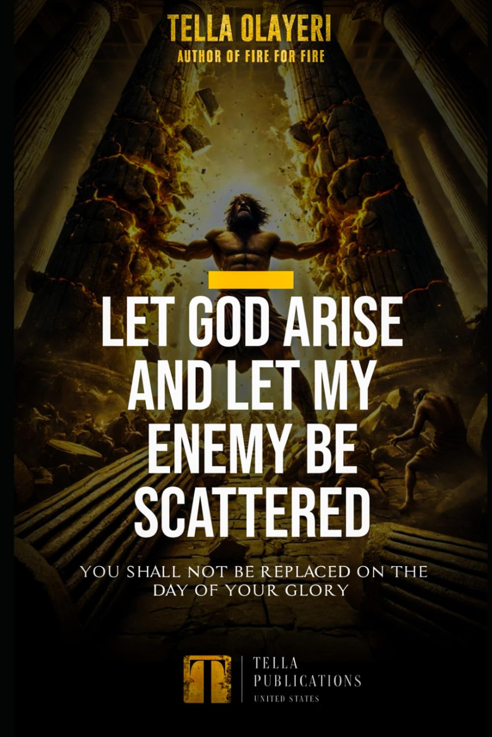 Let God Arise and Let My Enemy Be Scattered: You Shall Not Be Replaced On The Day Of Your Glory: 8 (Breakthrough & Deliverance Prayer Series)