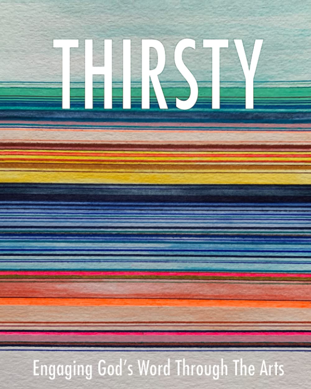 Thirsty: Engaging God's Word Through the Arts