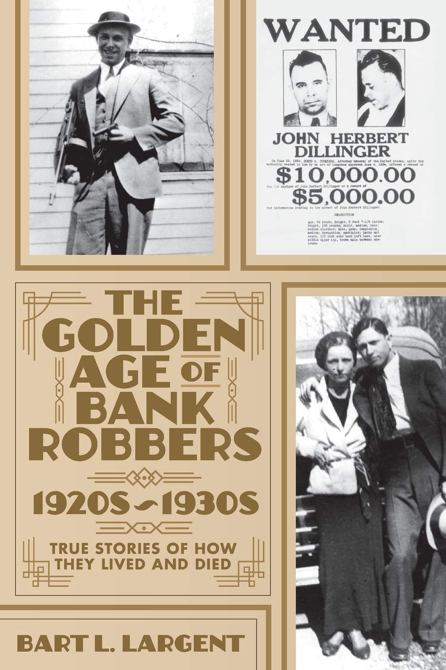 The Golden Age of Bank Robbers 1920s ~ 1930s: True Stories Of How They Lived and Died