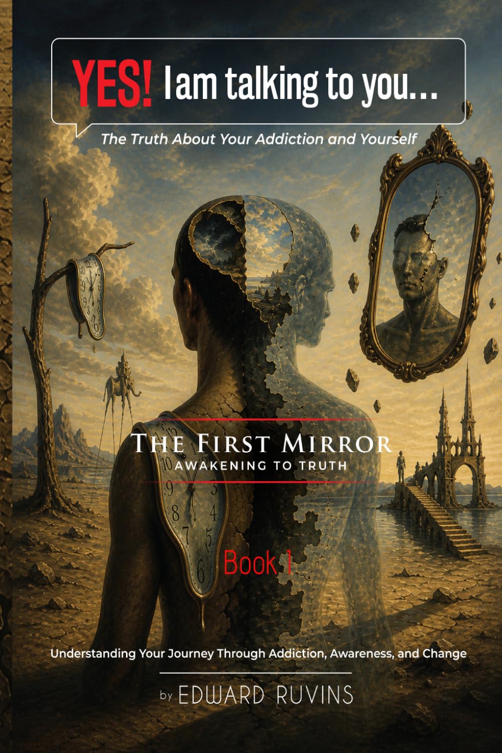 Yes! I Am Talking to You… The Truth About Your Addiction and Yourself: Book I. The First Mirror - Awakening to Truth (Addiction Recovery)