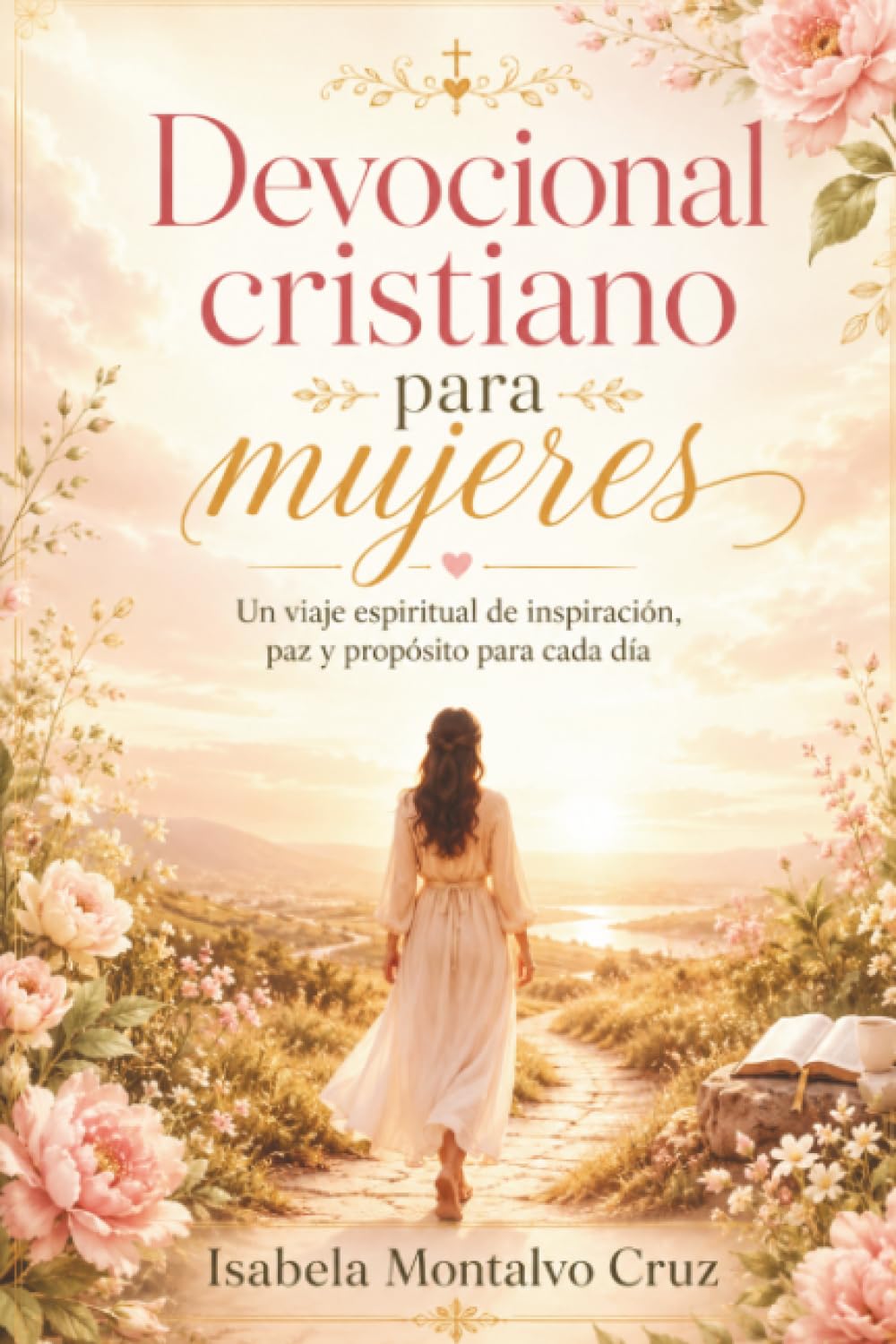 Devocional Cristiano para Mujeres: Un Viaje Espiritual de Inspiración, Paz y Propósito para Cada Día
