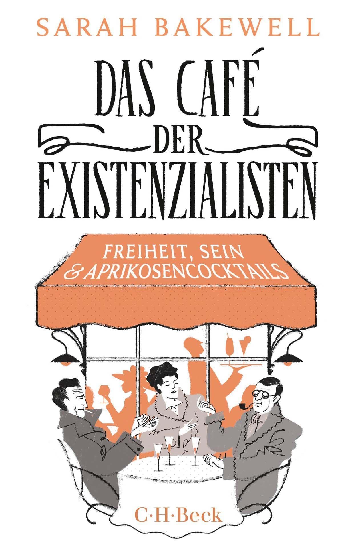 Das Café der Existenzialisten: Freiheit, Sein und Aprikosencocktails. mit Jean-Paul Sartre, Simone de Beauvoir, Albert Camus, Martin Heidegger, Edmund ... Jaspers, Maurice Merleau-Ponty und anderen