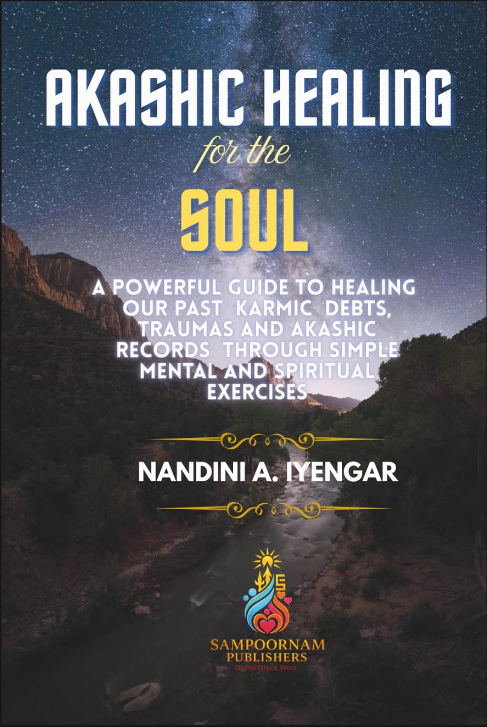 Akashic Healing for the Soul: A Powerful Guide to Healing Our Past Karmic Debts, Traumas and Akashic Records Through Simple Mental and Spiritual Exercises