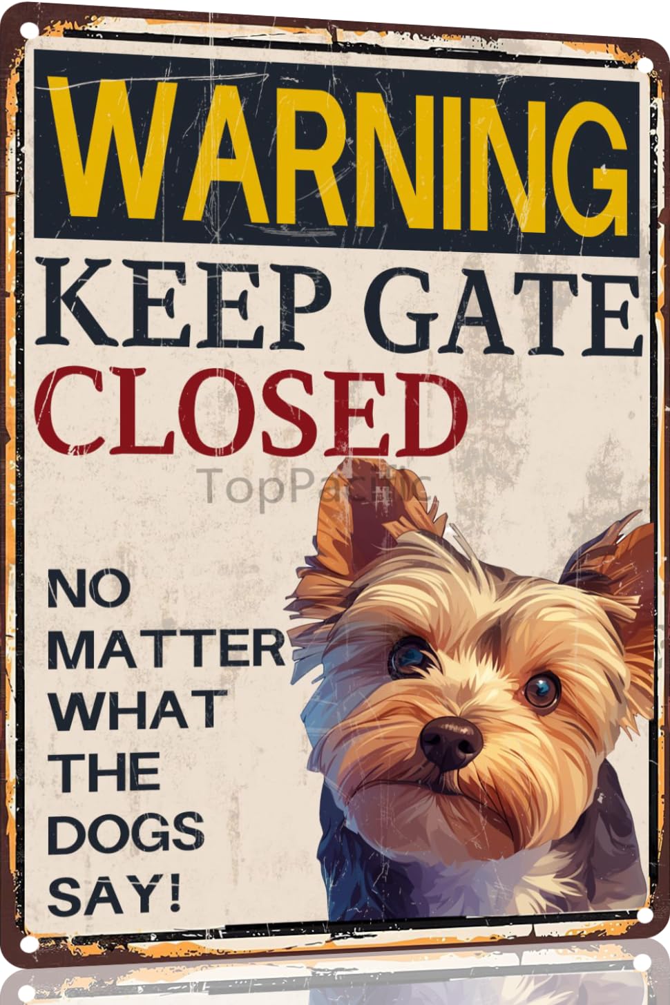 TopPacific Yorkie Aluminium Sign 12x8 Inches Metal Sign Warning Keep Gate Closed No Matter What The Dogs Say House Funny Garden Yard Floral Home Decor Metal Tin Sign(4603) โ image 1