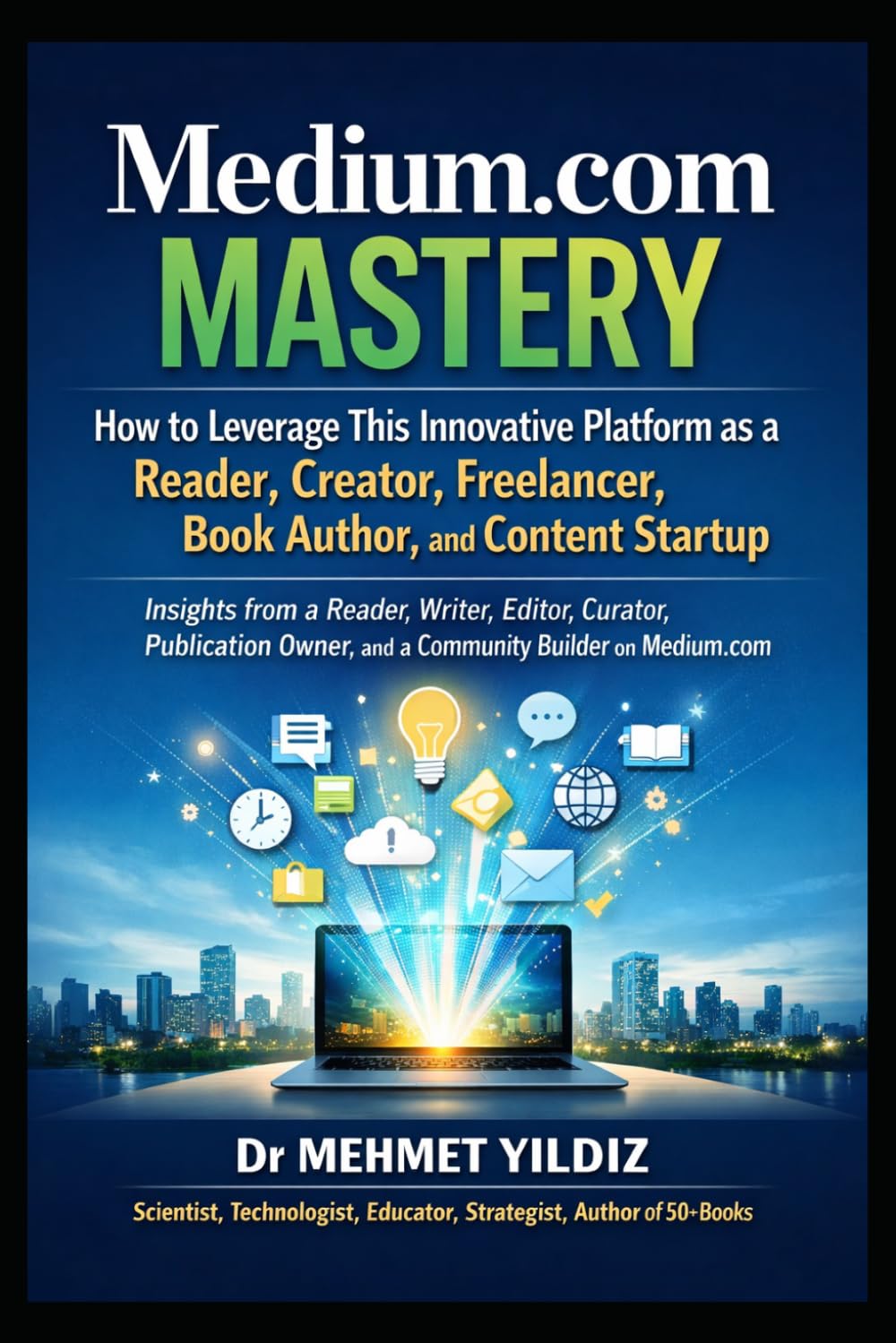 Medium.com Mastery: How to Leverage This Innovative Platform as a Reader, Creator, Freelancer, Book Author, & Content Startup (Writing Mastery, Excellence, and Eminence Series)