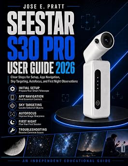 Seestar S30 Pro User Guide 2026: Clear Steps for Setup, App Navigation, Sky Targeting, Autofocus, and First Night Observations