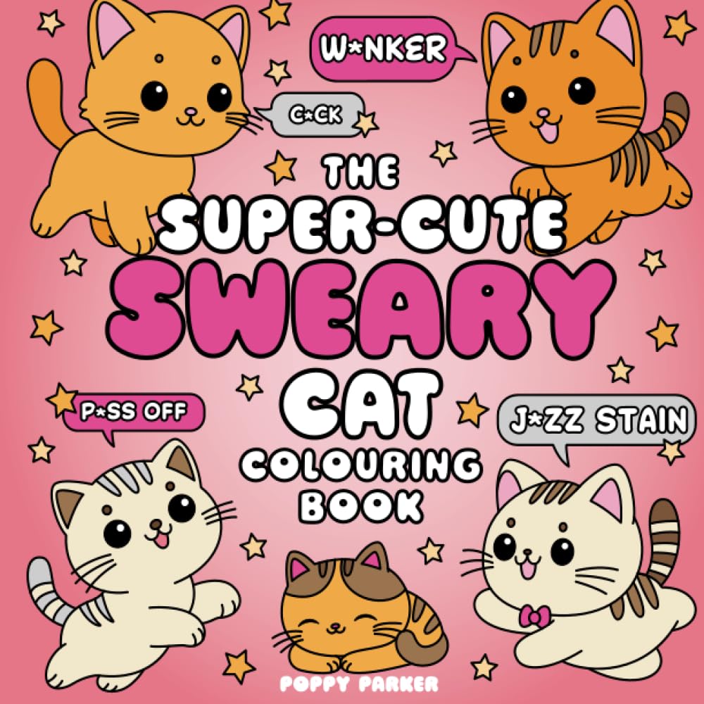 The Super-Cute Sweary Cat Colouring Book: An Adult Colouring Book of Foul-Mouthed Felines (Super-Cute Cosy Colouring Books)