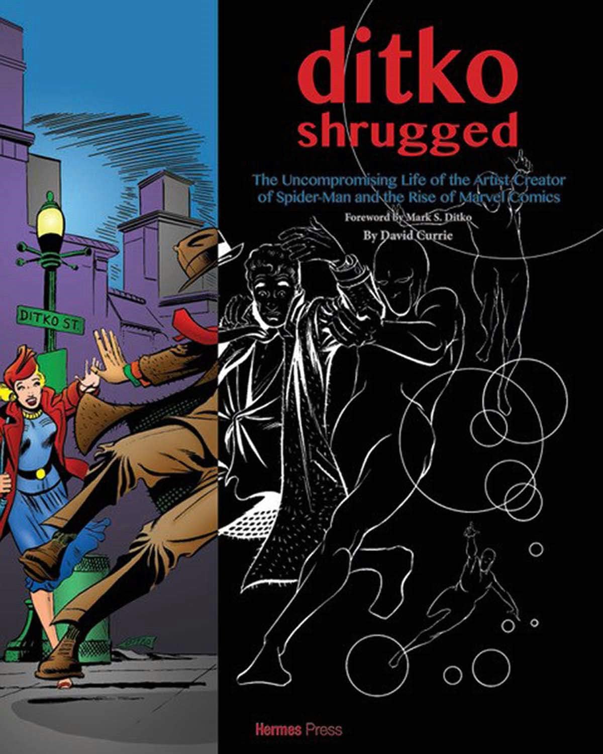 Ditko Shrugged: The Uncompromising Life of the Artist Behind Spider-Man and the Rise of Marvel Comics