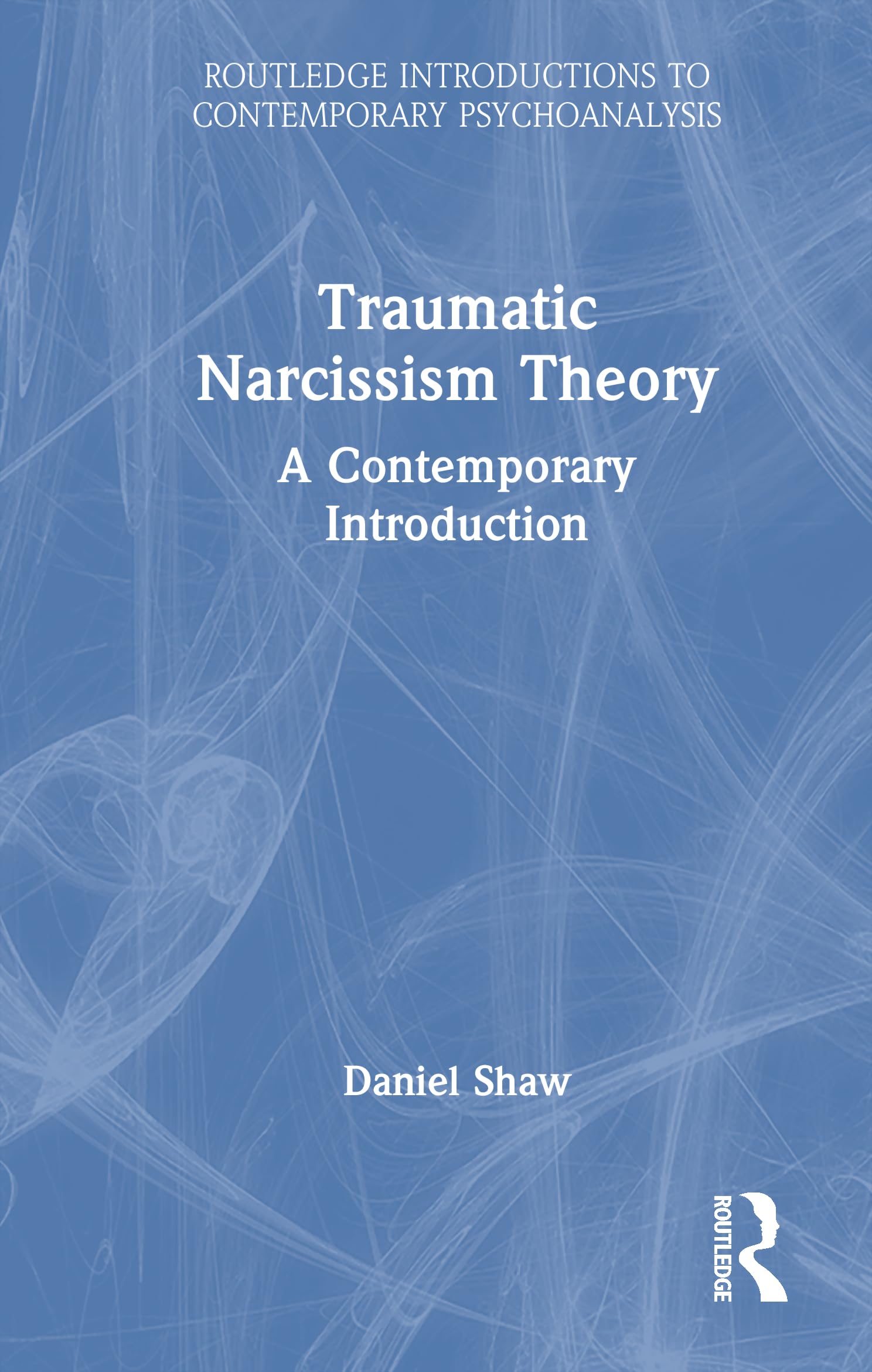 Traumatic Narcissism Theory: A Contemporary Introduction (Routledge Introductions to Contemporary Psychoanalysis)