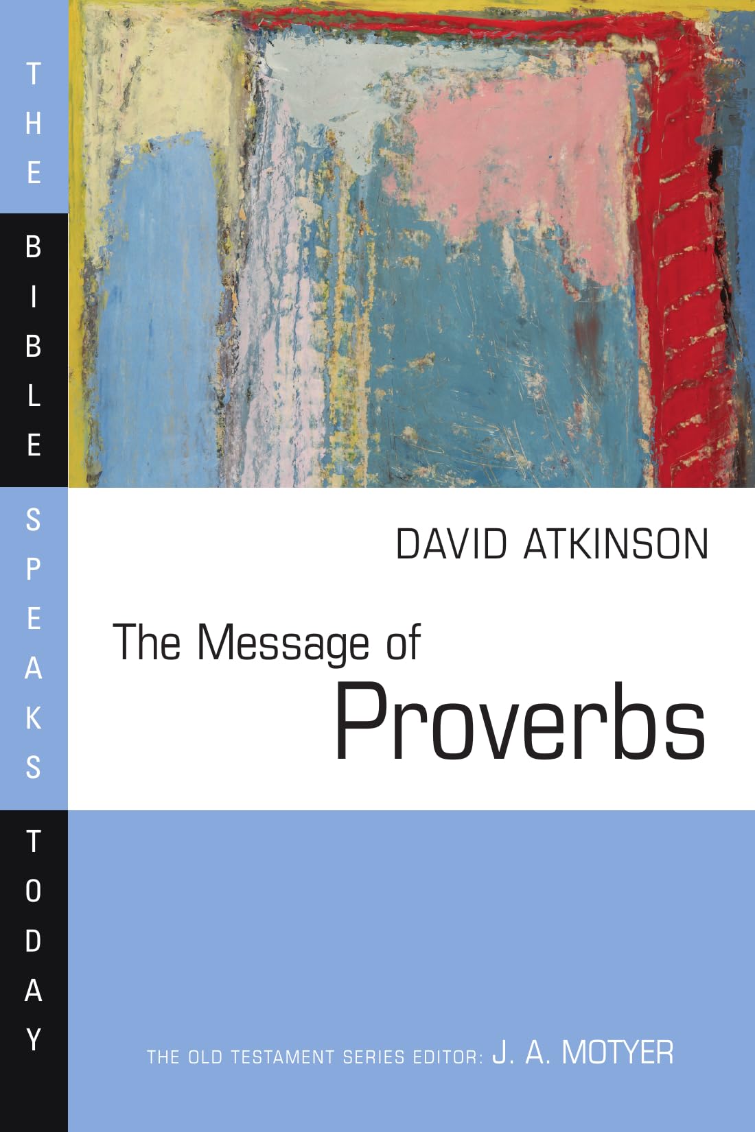 The Message of Proverbs (The Bible Speaks Today Series)