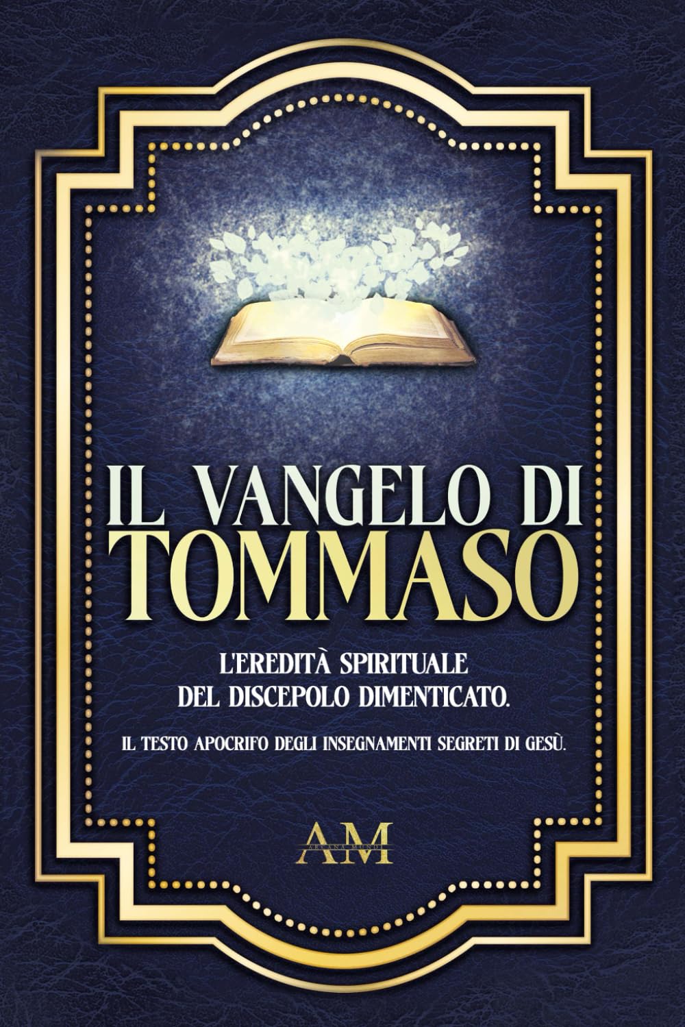 Il Vangelo di Tommaso: L'eredità spirituale del discepolo dimenticato. Il testo apocrifo degli insegnamenti segreti di Gesù