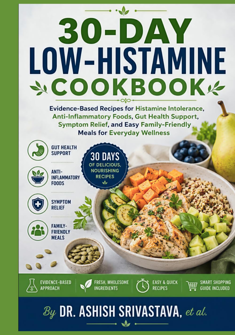 30-Day Low-Histamine Cookbook: Evidence-Based Recipes for Histamine Intolerance, Anti-Inflammatory Foods, Gut Health Support, Symptom Relief, and Easy Family-Friendly Meals for Everyday Wellness