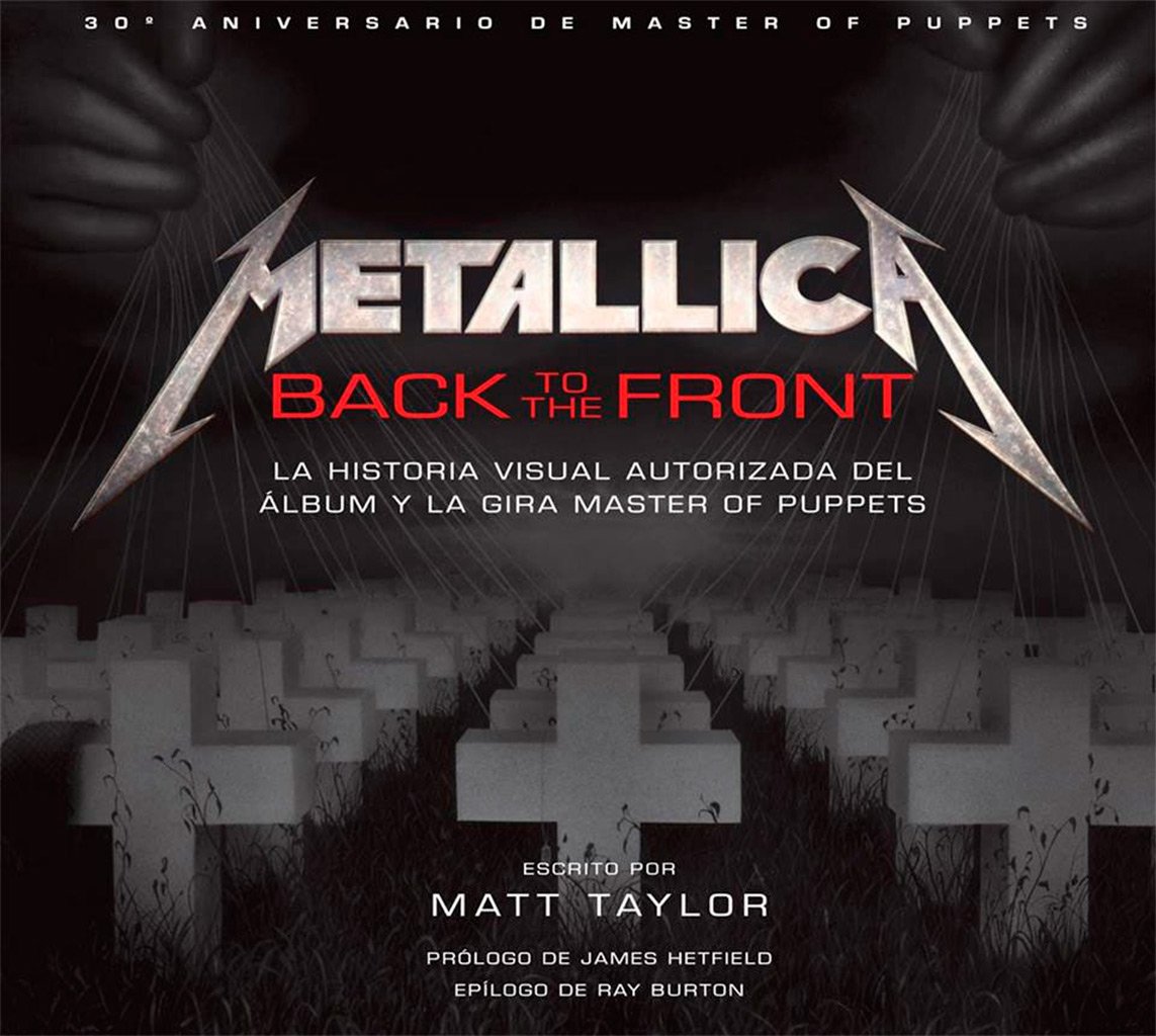 METALLICA BACK TO THE FRONT. LA HISTORIA VISUAL AUTORIZA DEL ALBUM Y LA GIRA MASTER OF PUPPETS