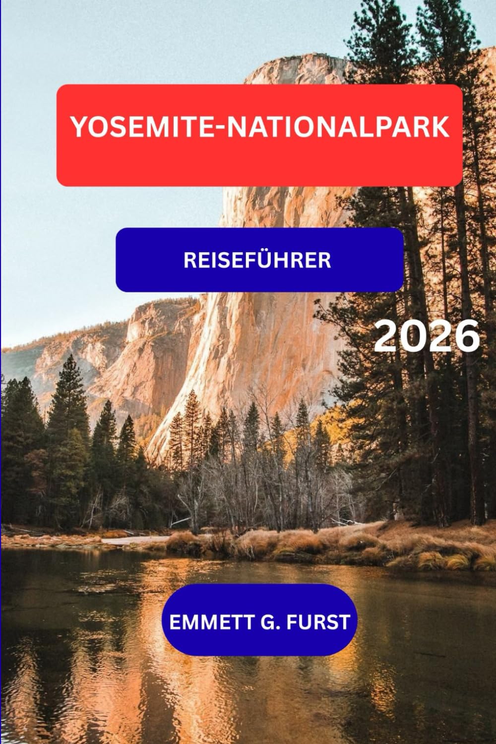 YOSEMITE-NATIONALPARK REISEFÜHRER 2026: Entdecken Sie Yosemite-Wanderungen, Wasserfälle, Aussichtspunkte, Karten, Outdoor-Abenteuer und Insider-Tipps für Besucher