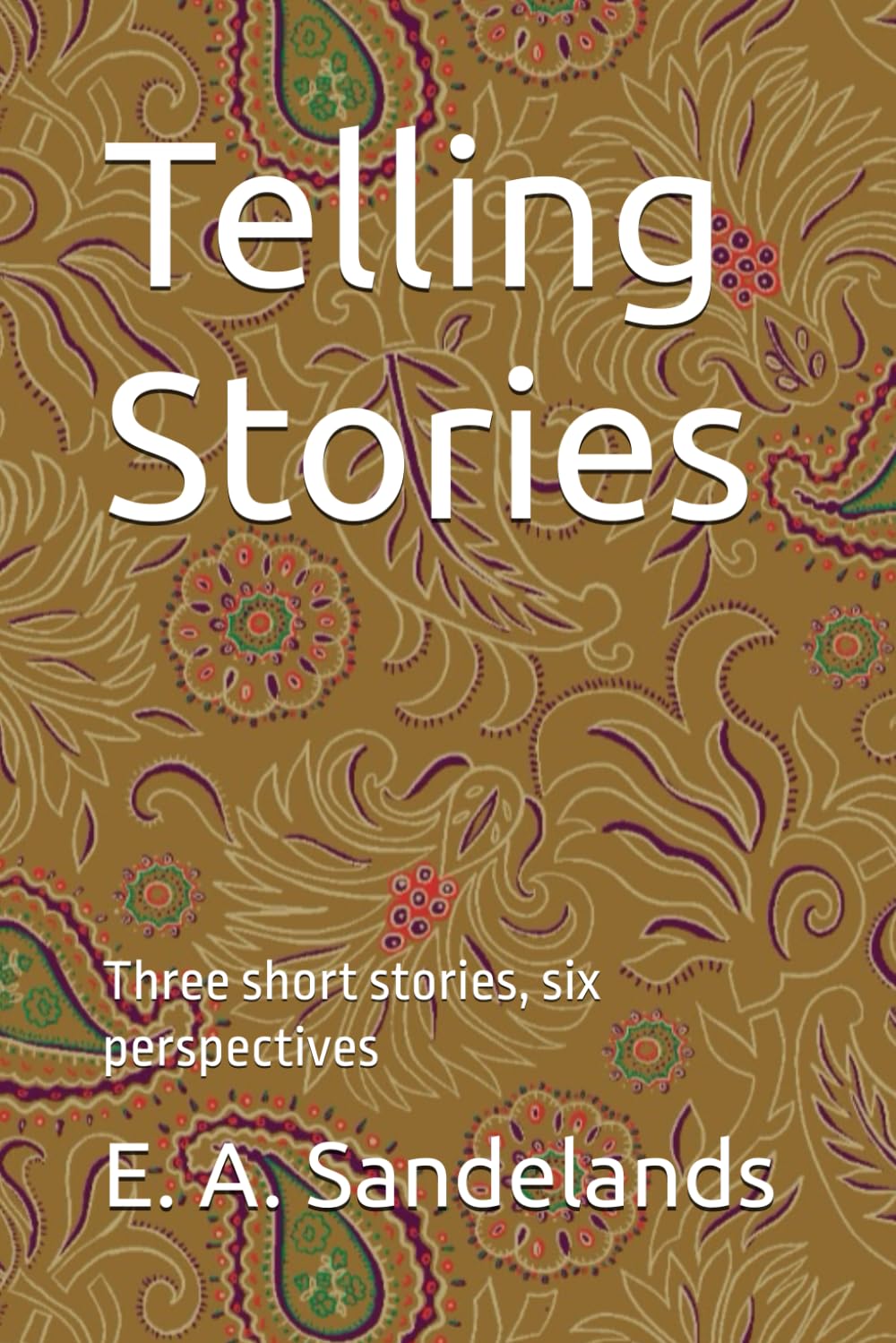 Telling Stories: Three short stories, six perspectives
