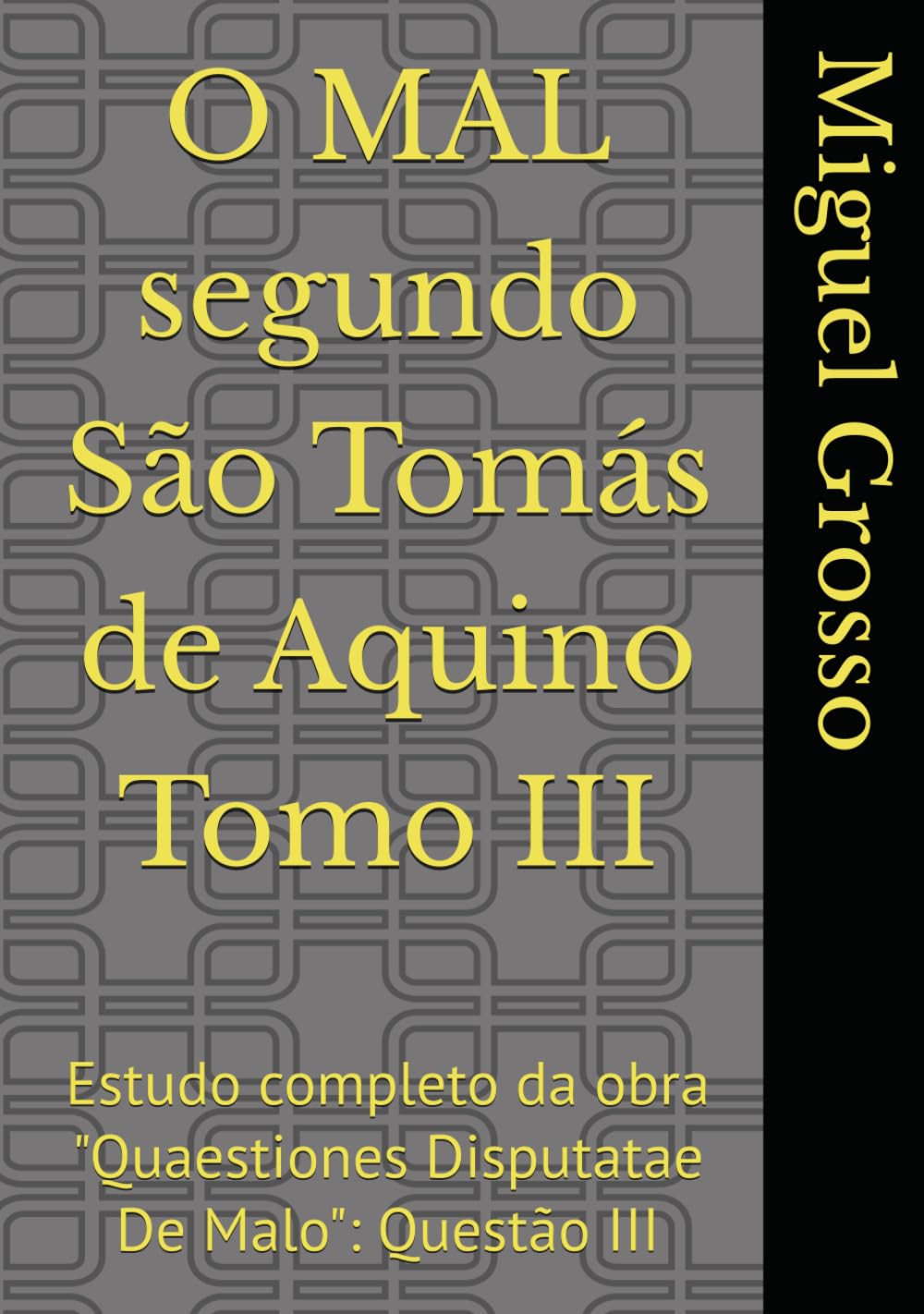 O MAL segundo São Tomás de Aquino Tomo III: Estudo completo da obra "Quaestiones Disputatae De Malo": Questão III (A Sabedoria tomista: reflexões sobre o mal)