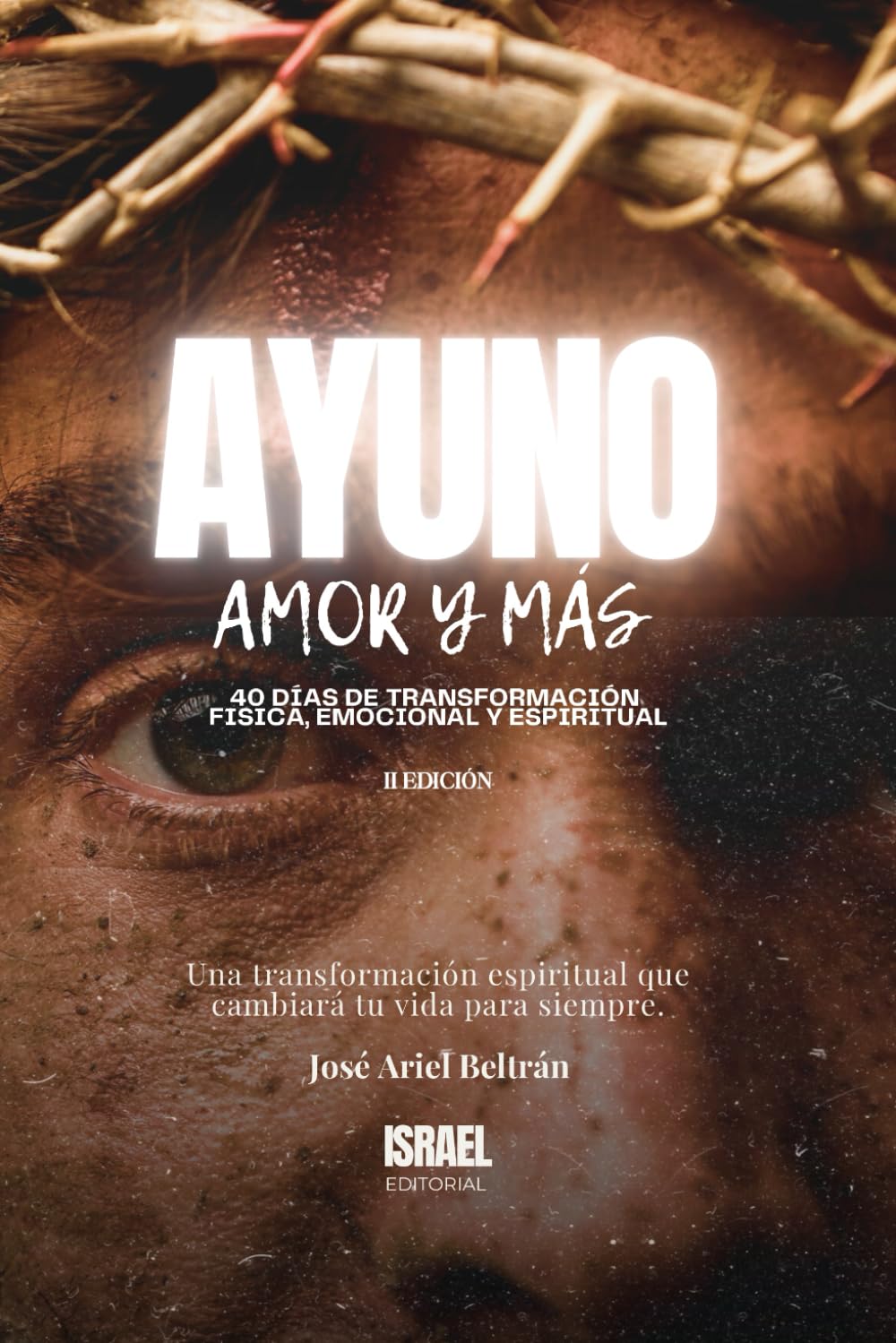 Editorial Israel Ayuno, Amor Y Más: 40 Días De Transformación Física, Emocional Y Espiritual.