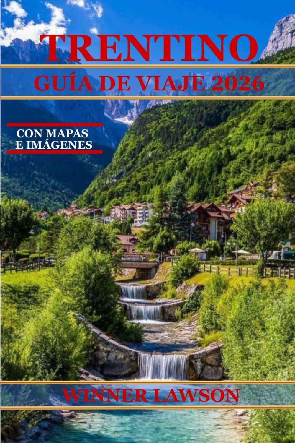 TRENTINO GUÍA DE VIAJE 2026: DESCUBRE CASTILLOS, SENDEROS ALPINOS, VISTAS AL LAGO Y AUTÉNTICA COCINA REGIONAL