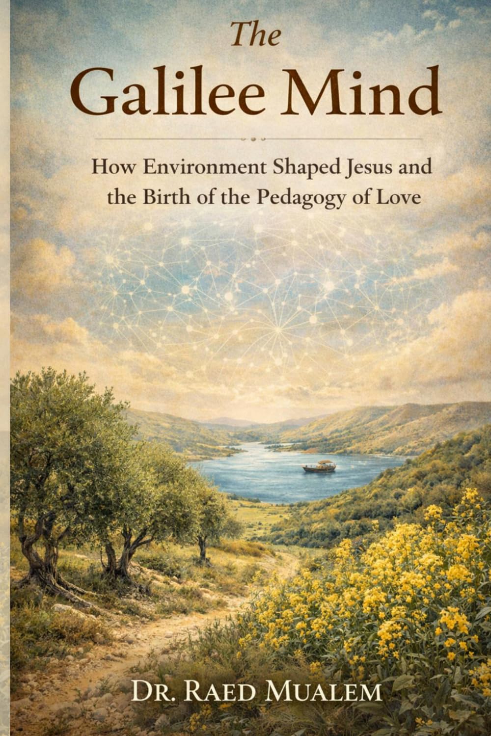 The Galilee Mind: How Environment Shaped Jesus and the Birth of the Pedagogy of Love