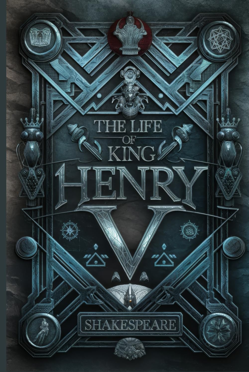 The Life of King Henry V: A Tale of Leadership, Honor, Courage, and Victory in Shakespeare's Epic Historical Drama