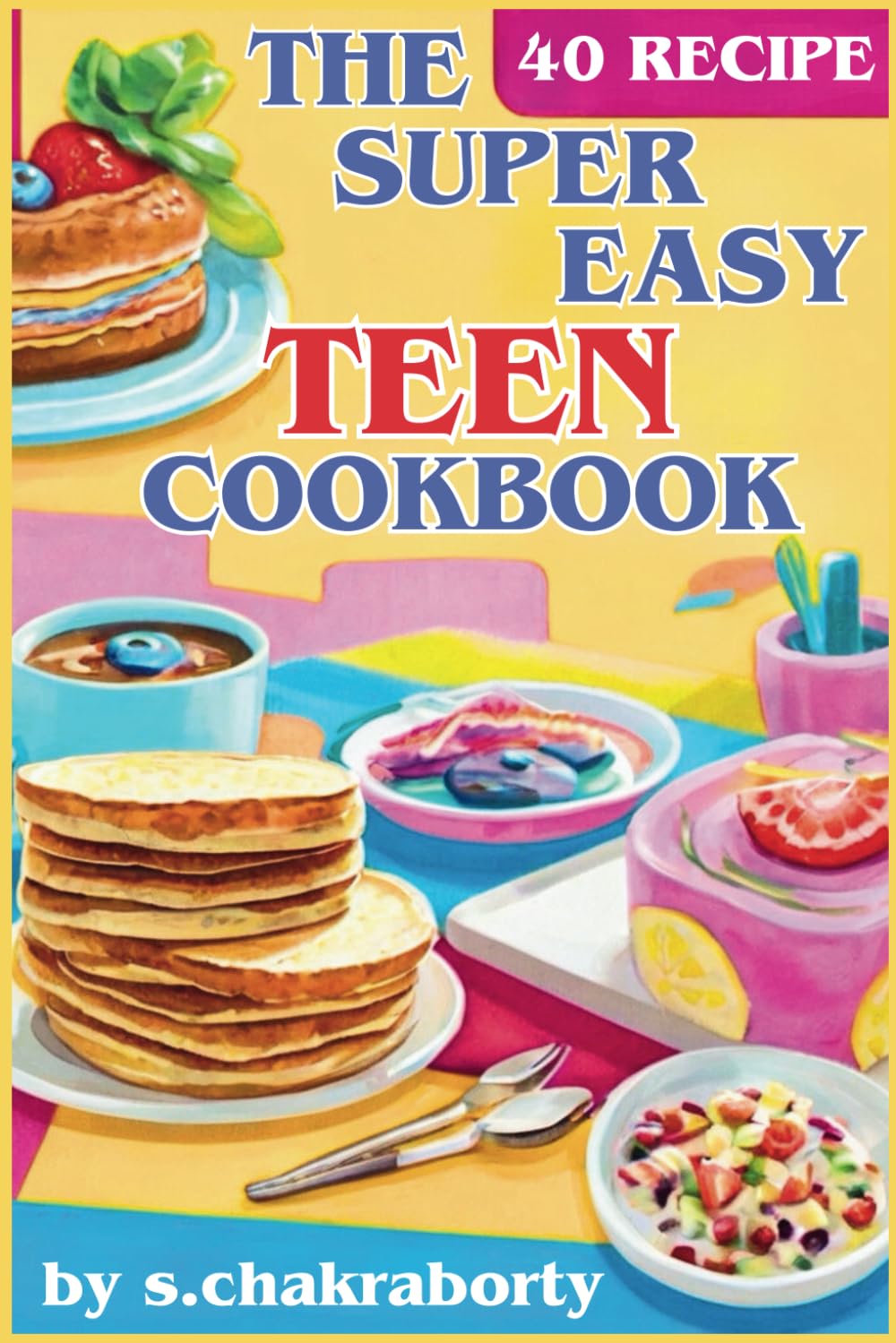 SUPER EASY TEEN COOKBOOK: EAST TEEN COOKING RECIPE GUIDE