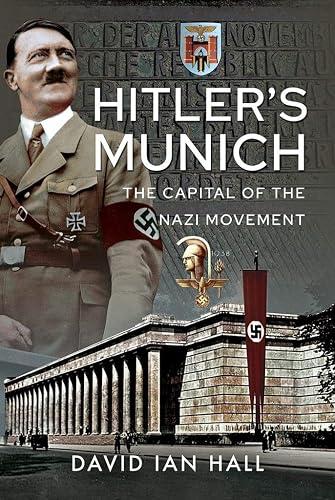 Hitler's Munich: The Capital of the Nazi Movement