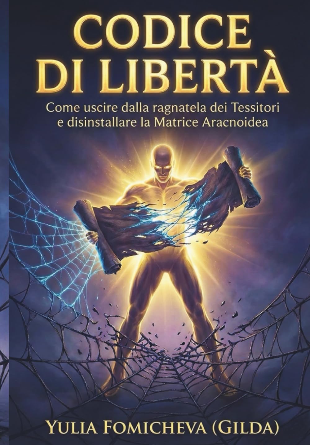 CODICE DI LIBERTÀ: Come uscire dalla ragnatela dei Tessitori e disinstallare la Matrice Aracnoidea