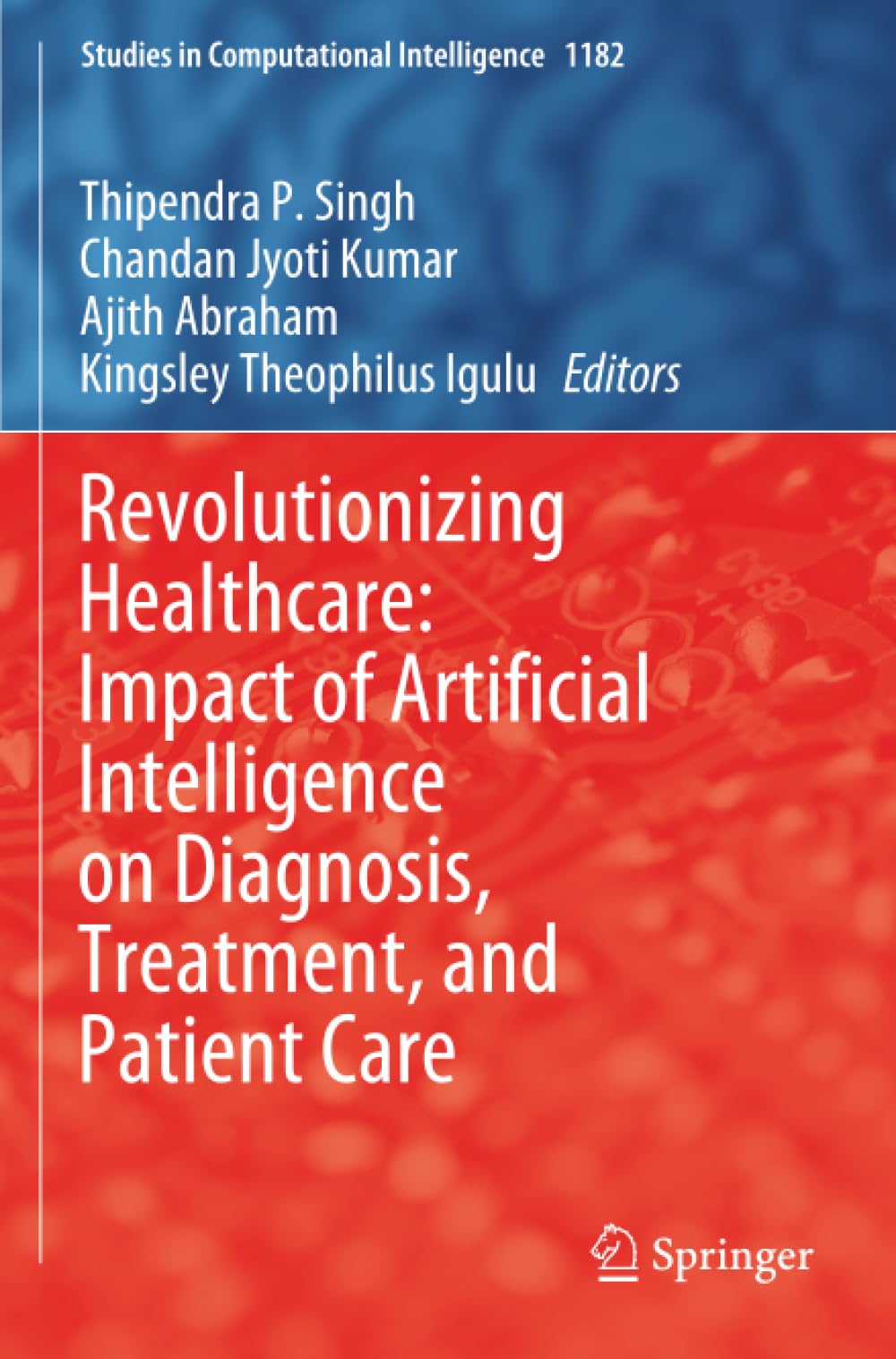 Revolutionizing Healthcare: Impact of Artificial Intelligence on Diagnosis, Treatment, and Patient Care (Studies in Computational Intelligence)