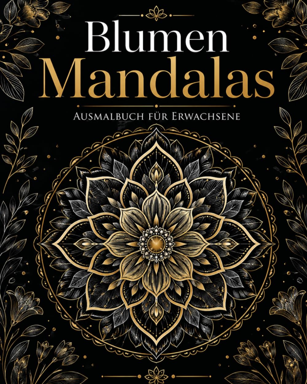 Blumen Mandalas: Ausmalbuch für Erwachsene