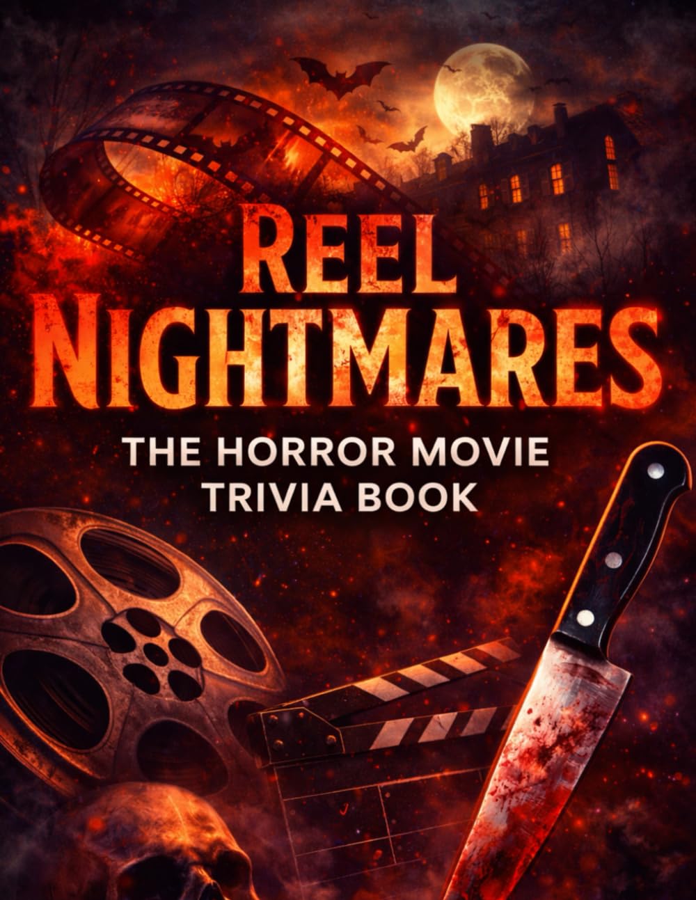 Reel Nightmares: The Horror Movie Trivia Book: Classic Monsters, Iconic Villains, and Legendary Frights